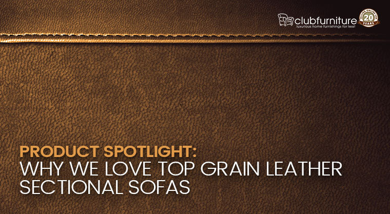 Product Spotlight: Why We Love Top Grain Leather Sectional Sofas