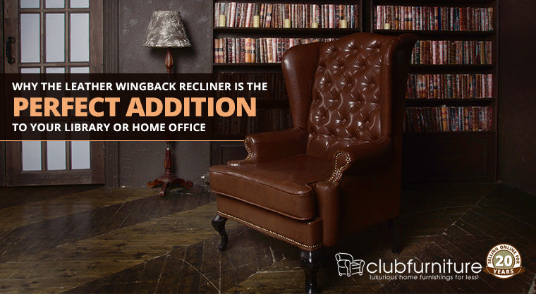 Why the Leather Wingback Recliner is the Best Library or Home Office Chair