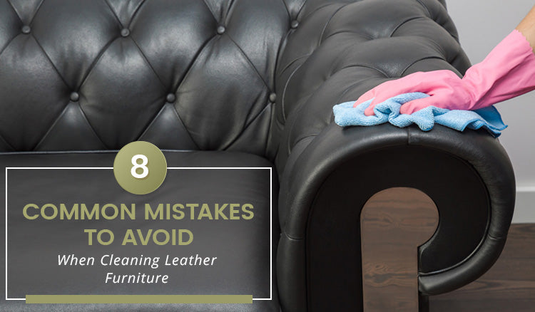 8 Common Mistakes to Avoid When Cleaning Leather Furniture
